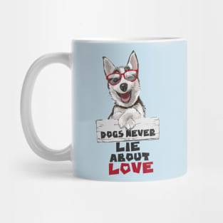 Dogs Never Lie About Love Mug